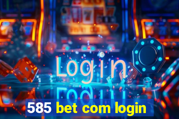 585 bet com login